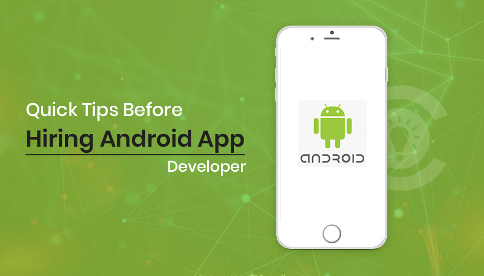 Quick Tips Before Hiring Android App Developer