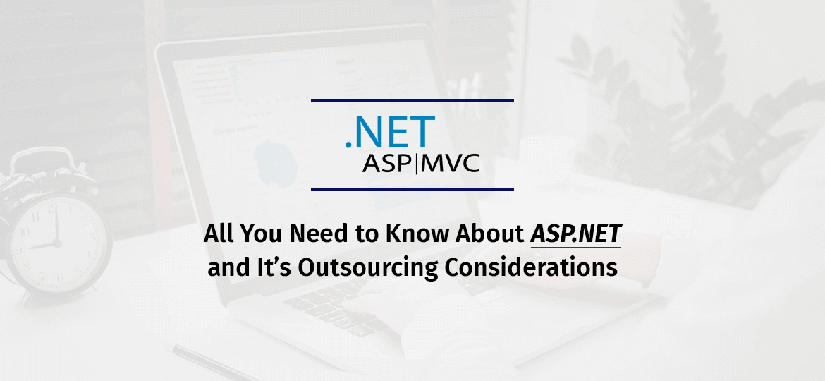 All You Need to Know About ASP.NET and It’s Outsourcing Considerations