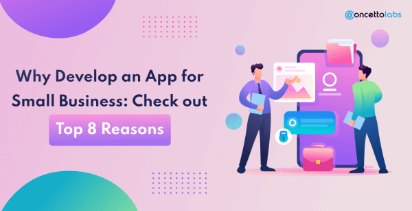 Why Develop an App for Small Business: Check out Top 8 Reasons