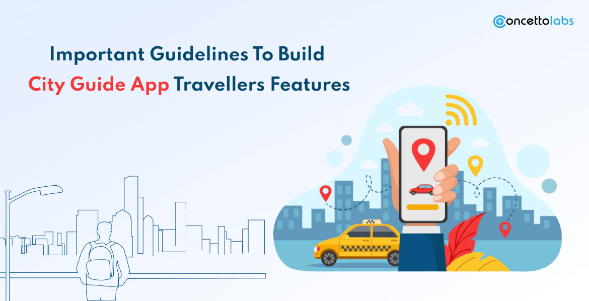Important Guidelines To Build City Guide App Travellers Features