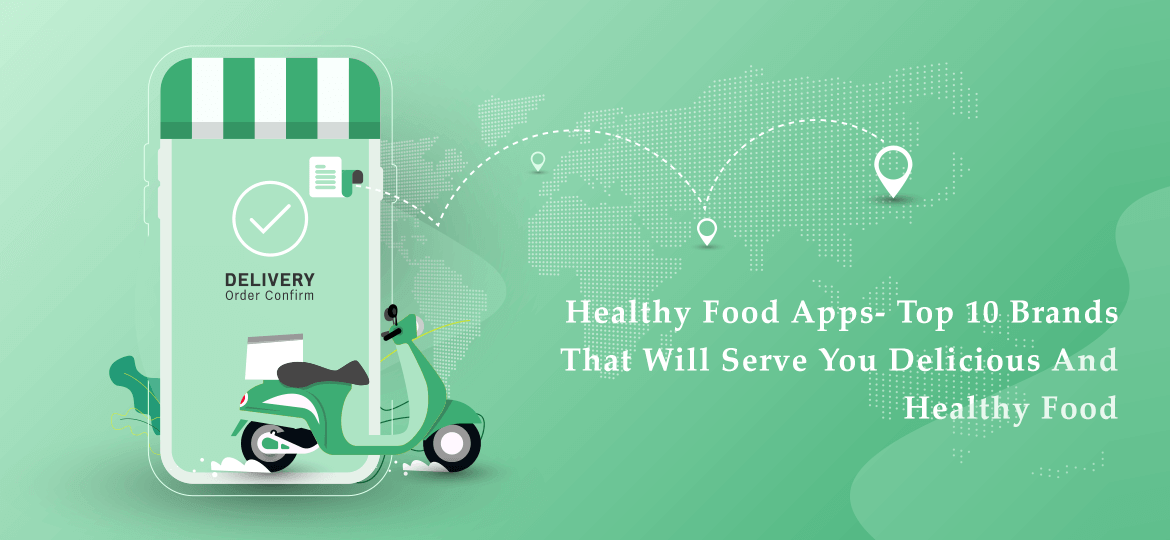 Healthy Food Apps- Top 10 Brands That Will Serve You Delicious And Healthy Food