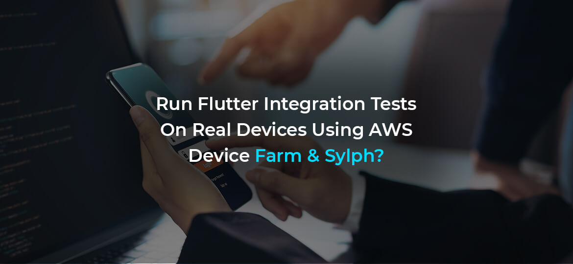 Run Flutter Integration Tests On Real Devices Using AWS Device Farm & Sylph?