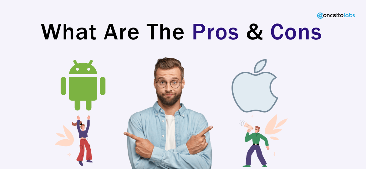 What Are The Pros & Cons of Android Vs iOS? What Are The Pros & Cons of Android Vs iOS?