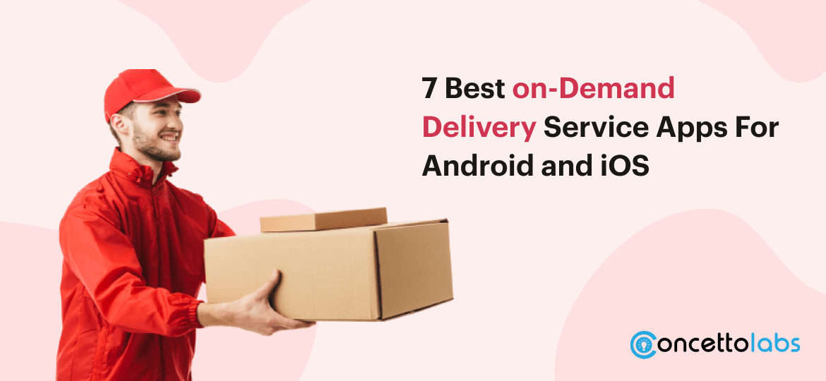 best 7 on-demand delivery service apps for Android and iOS
