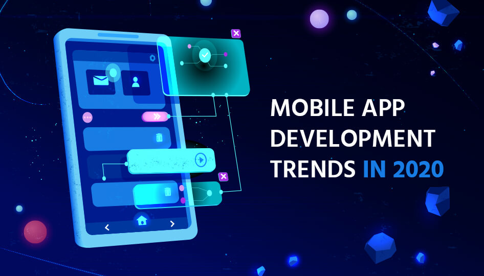 Mobile App Development Trends That Will Rule IN 2020