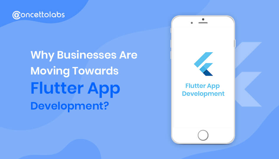 Why Businesses Are Moving Towards Flutter App Development?