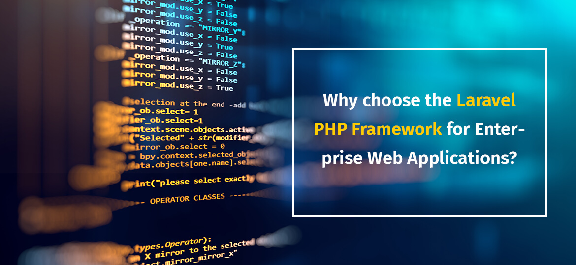 Why choose the Laravel PHP Framework for Enterprise Web Applications?