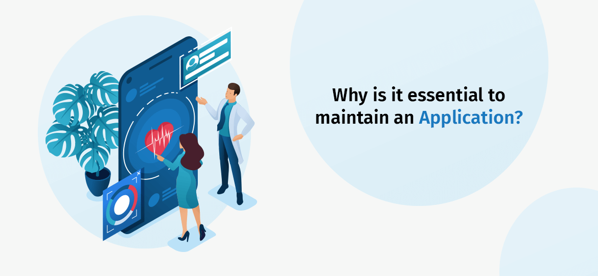 Why is it essential to maintain an Application?