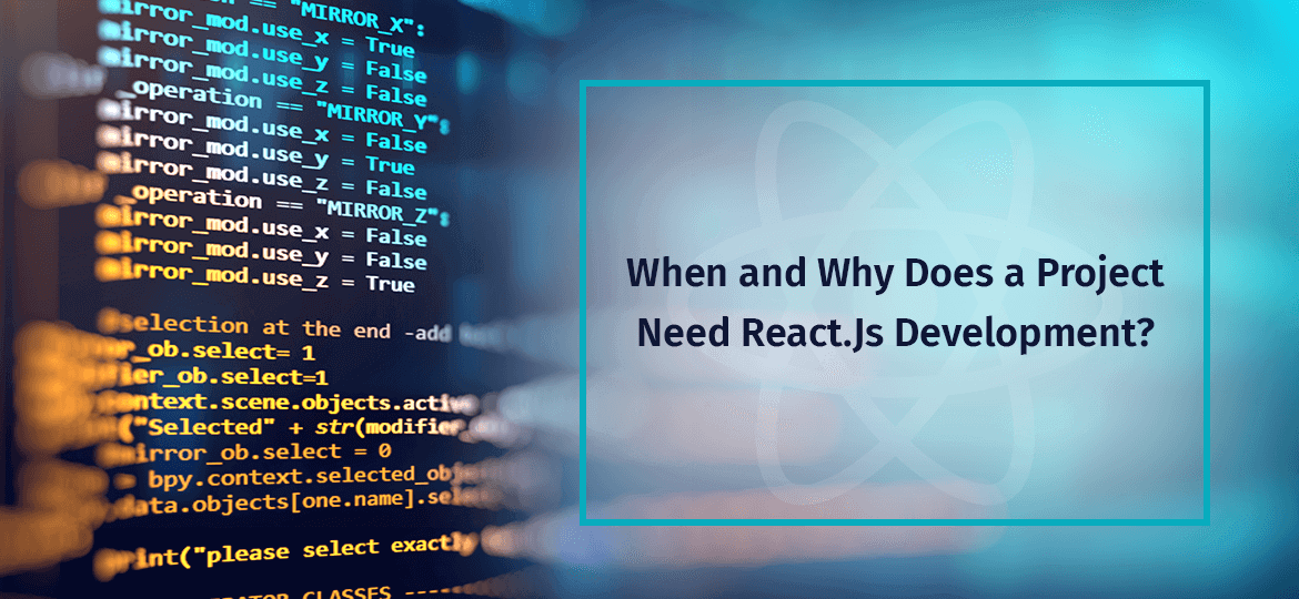 When and Why Does a Project Need React.Js Development?