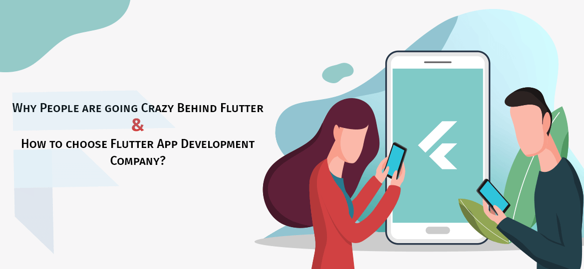 Why People are going Crazy Behind Flutter and How to choose Flutter App Development Company?