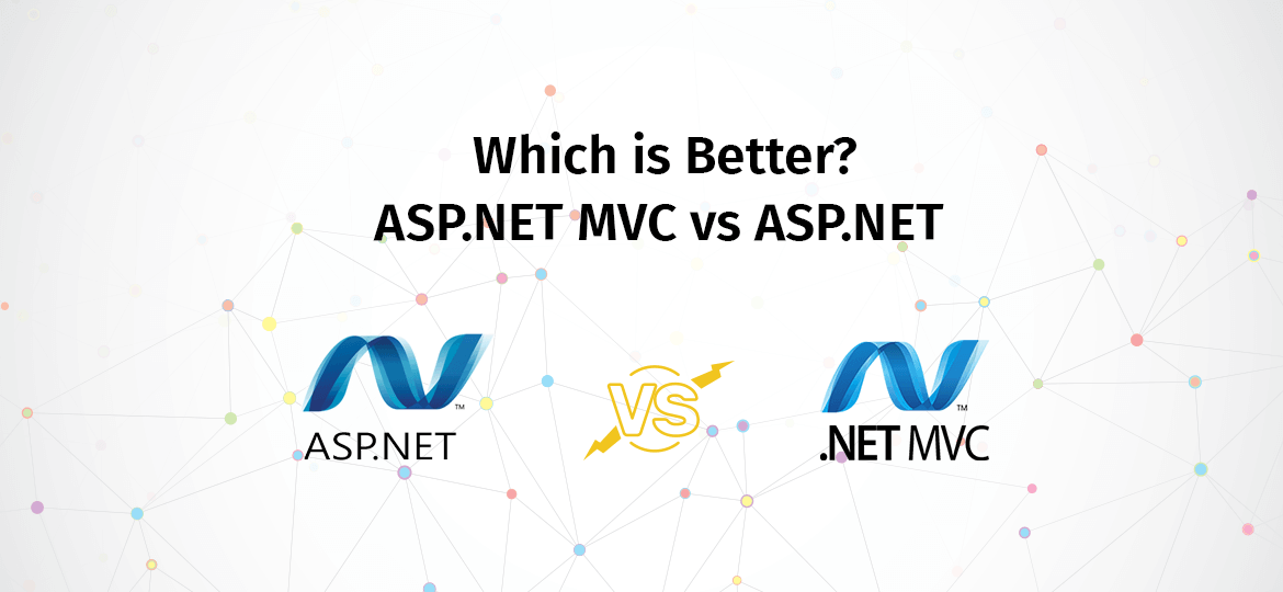 Which is Better? ASP.NET MVC vs ASP.NET