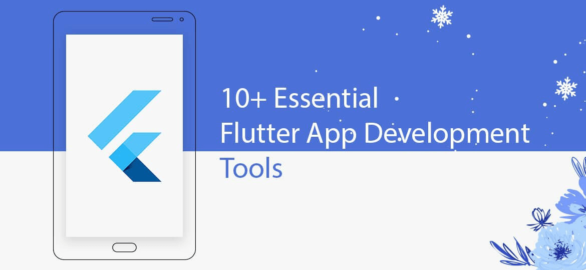 10+ Essential Flutter App Development Tools to Use in 2021