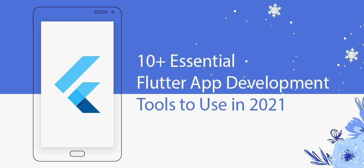 10+ Essential Flutter App Development Tools to Use in 2021