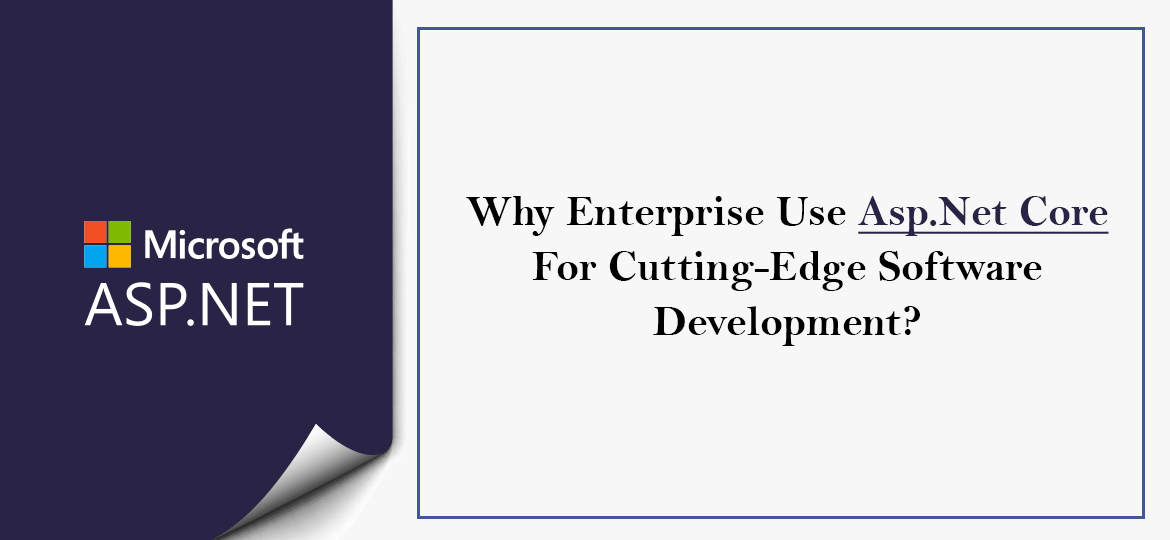 Why Enterprise Use Asp.Net Core For Cutting-Edge Software Development?