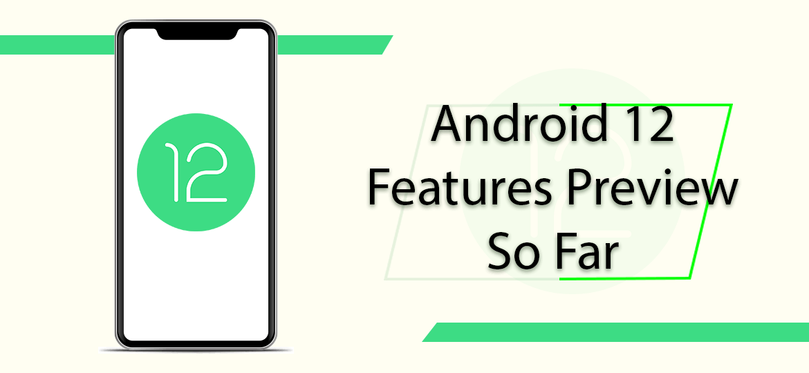 Android 12 Features Preview So Far