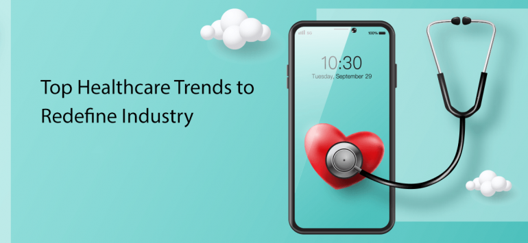 Healthcare Trends To Redefine Industry