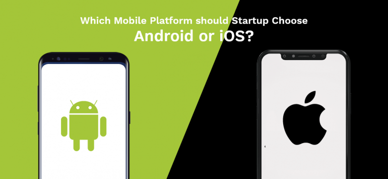 Which Mobile Platform Should Startups Choose In 2021: Android Or IOS?