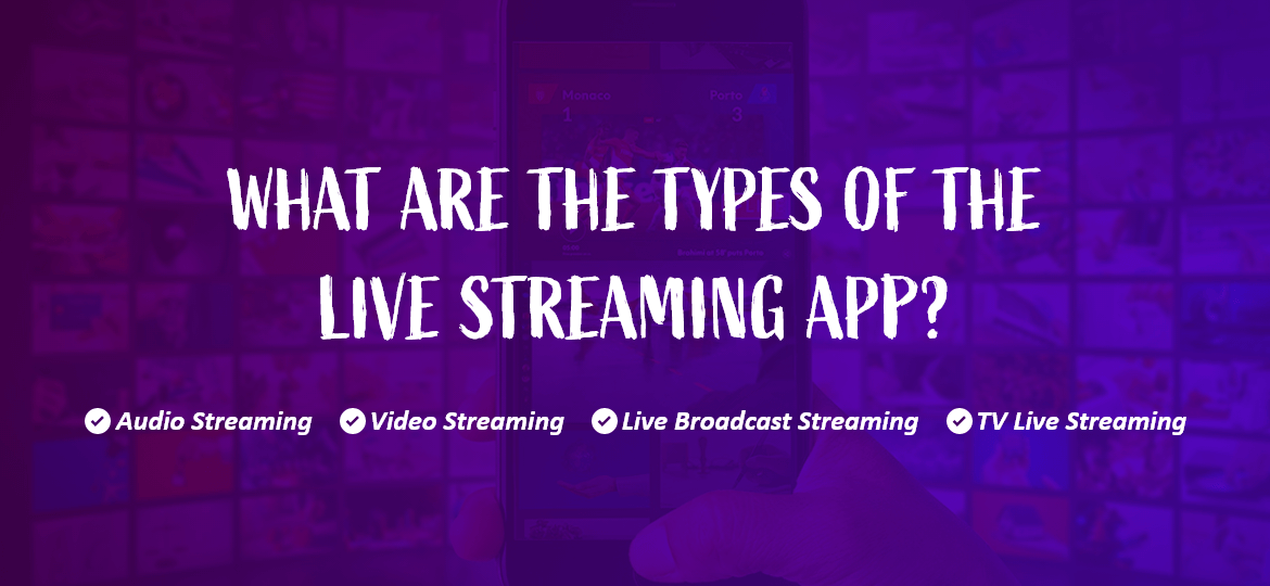 What are the types of the live streaming app?