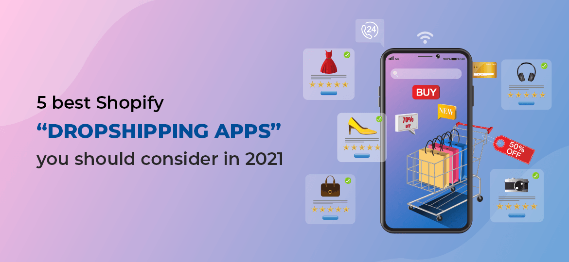 5 Best Shopify Dropshipping Apps You Should Consider in 2021