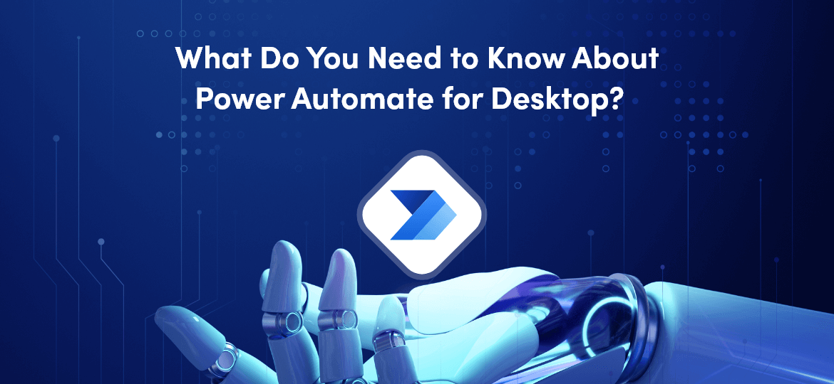 Do You Need to Know About Power Automate for Desktop?