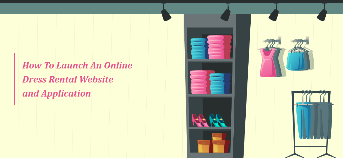 How To Launch An Online Dress Rental Website and Application