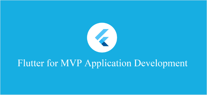 Flutter for MVP Application Development