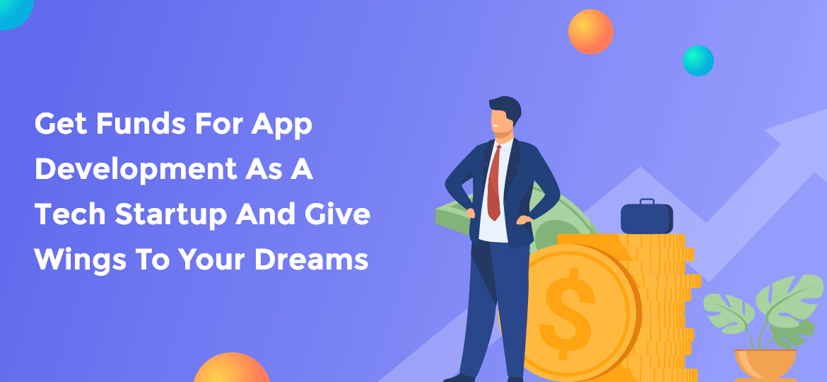 Get Funds For App Development As A Tech Startup