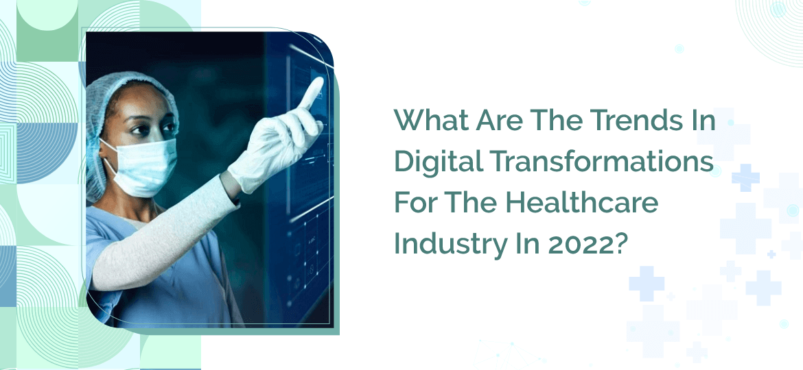 Digital Transformations For The Healthcare Industry