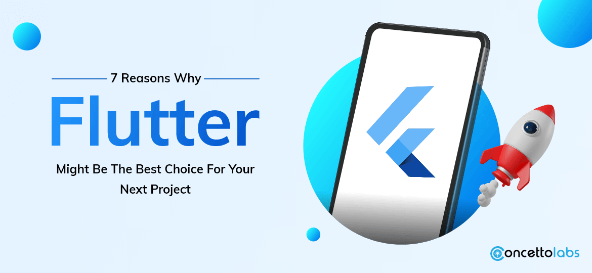 7 Reasons Why Flutter Might Be The Best Choice For Your Next Project