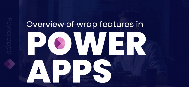 Overview of wrap Features in Power Apps