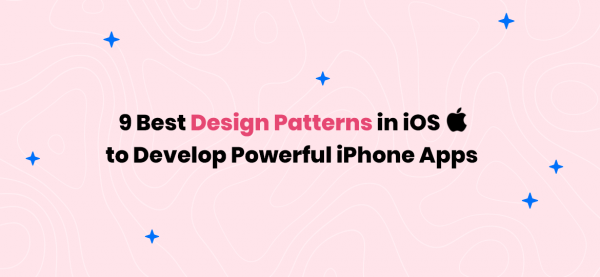 9 Best Design Patterns in iOS to Develop Powerful iPhone Apps