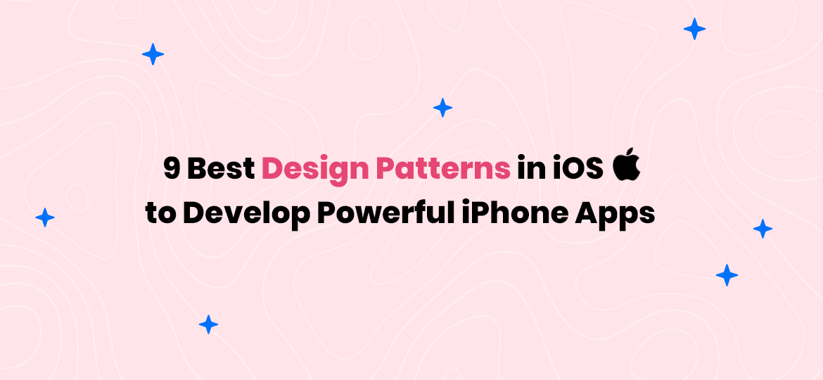 9 Top Design Patterns in iOS to Develop Powerful iPhone Apps