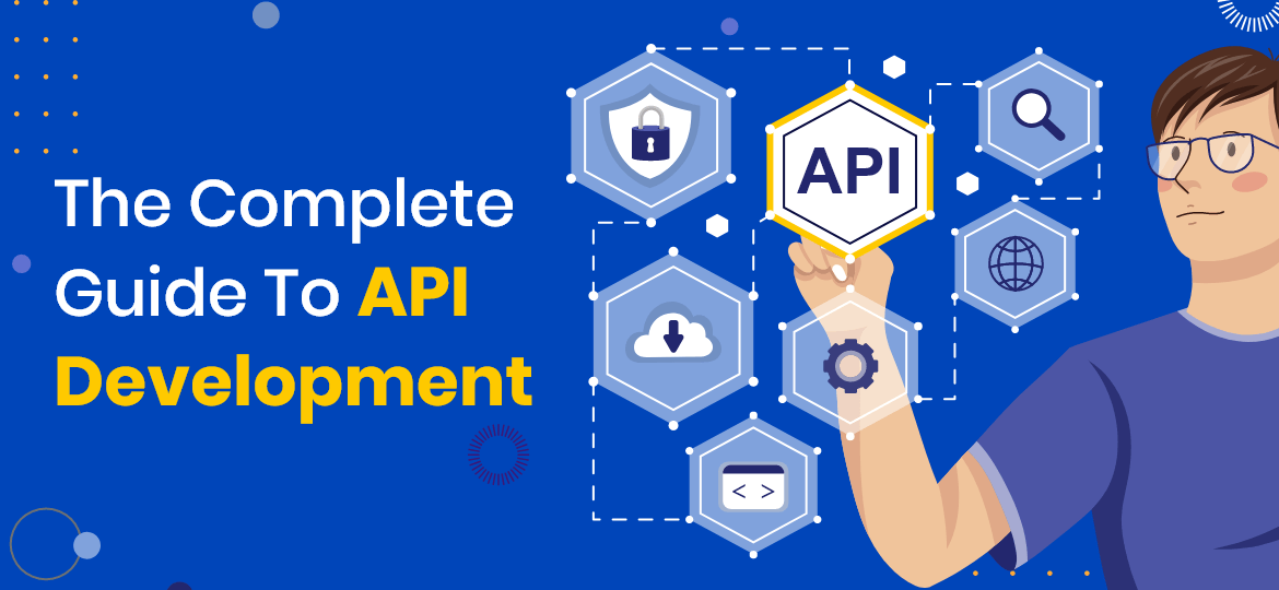 Complete Guide to API Development in 2022