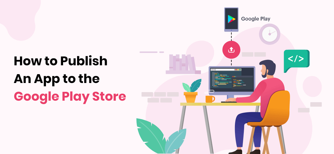 How To Publish An App To The Google Play Store
