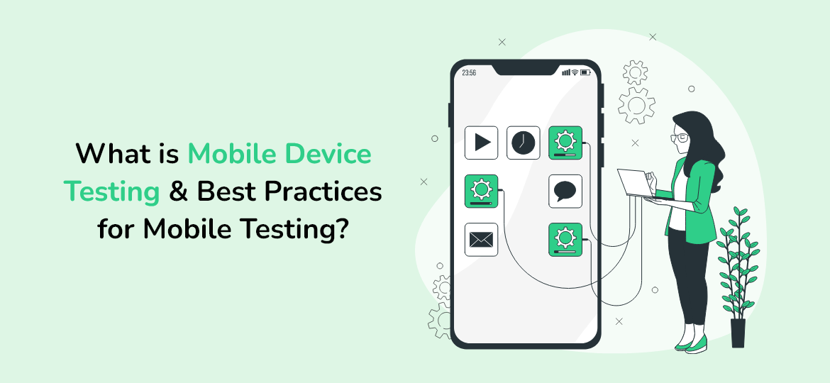 What Is Mobile Device Testing And Best Practices For Mobile Testing