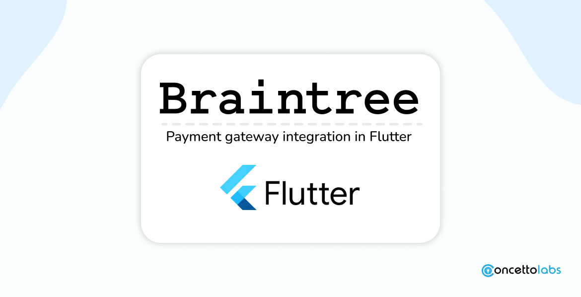 Braintree - Payment gateway integration in Flutter