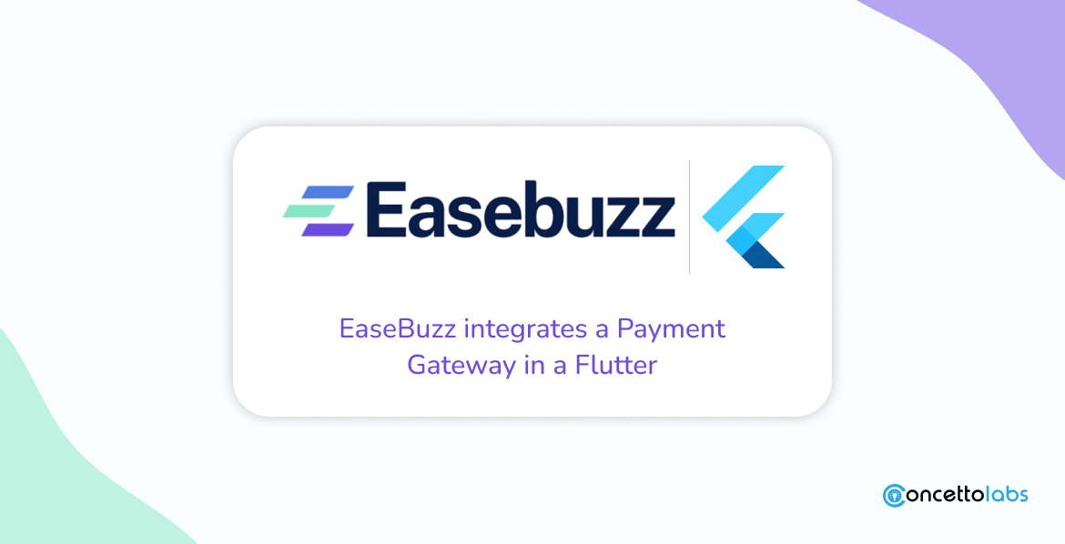 EaseBuzz integrates a Payment Gateway in a Flutter
