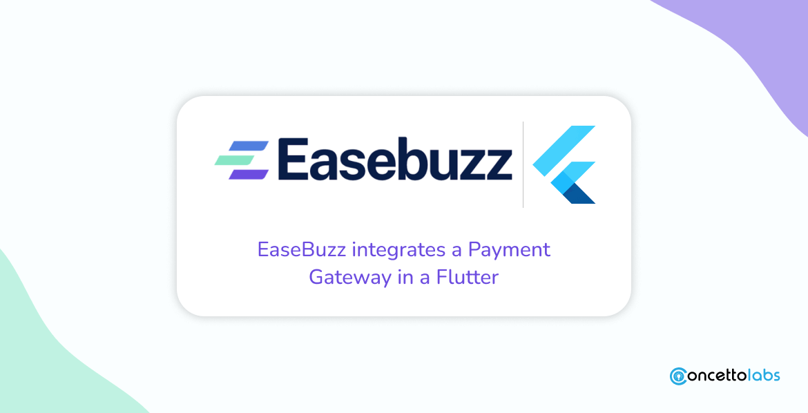 EaseBuzz integrates a Payment Gateway in a Flutter EaseBuzz integrates a Payment Gateway in a Flutter