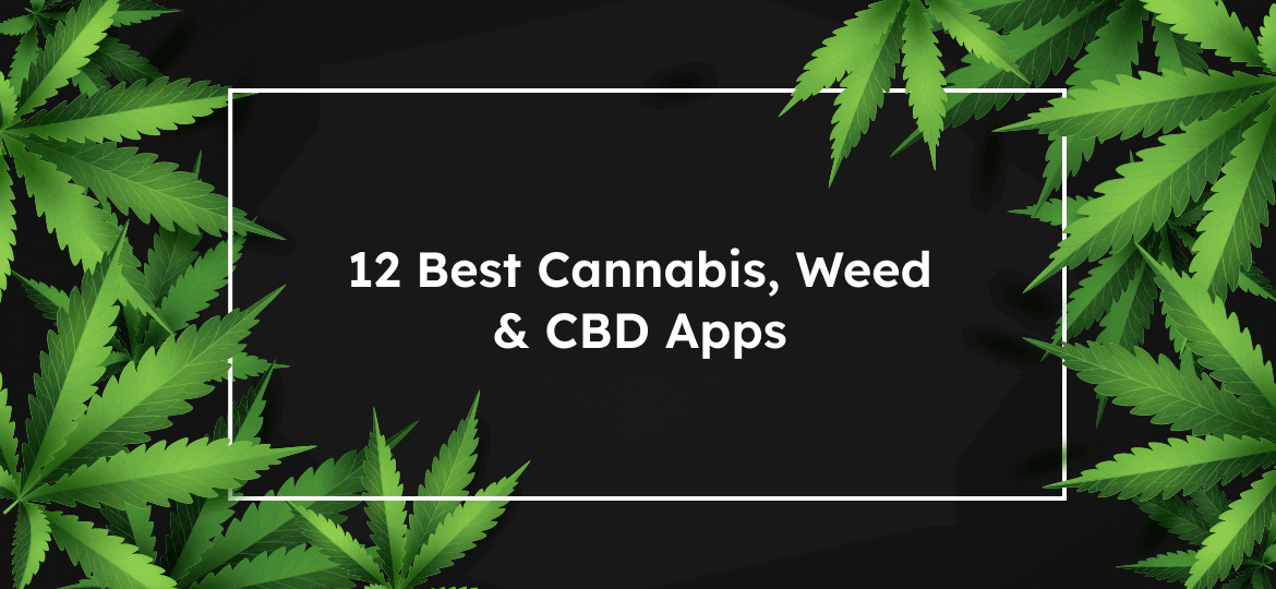 12 Best Cannabis, Weed & CBD Apps in 2024