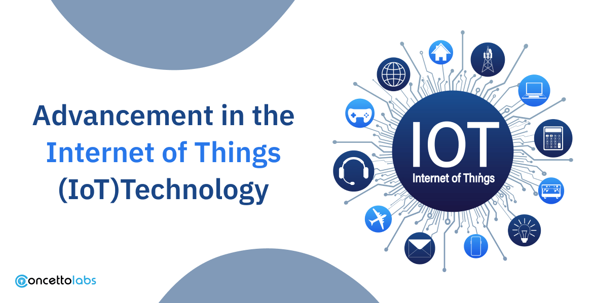 Advancement in the Internet of Things (IoT)Technology
