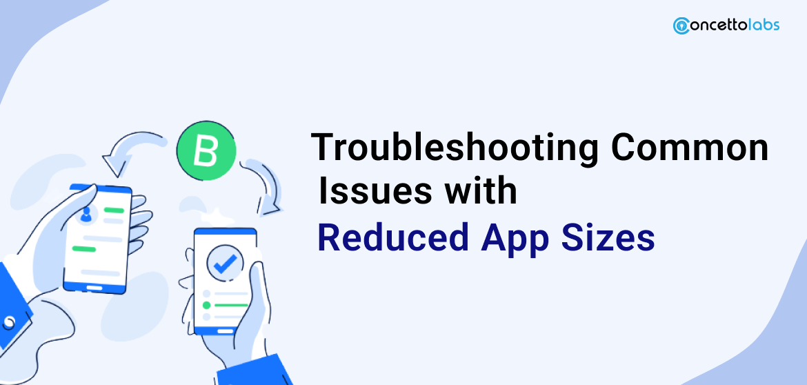 Troubleshooting Common Issues with Reduced App Sizes