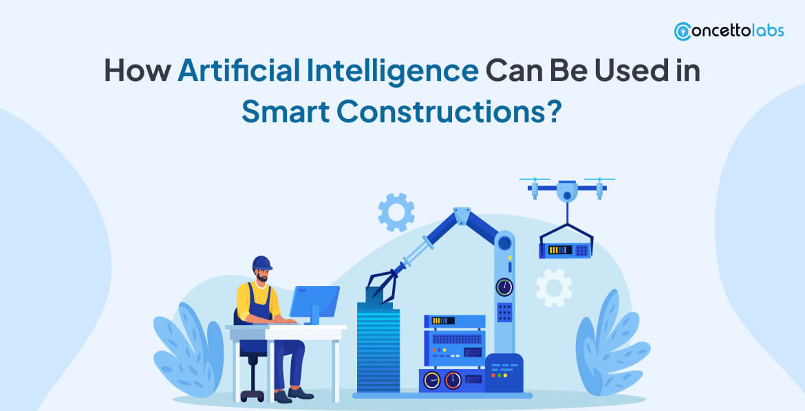 How Artificial Intelligence Can Be Used in Smart Constructions?