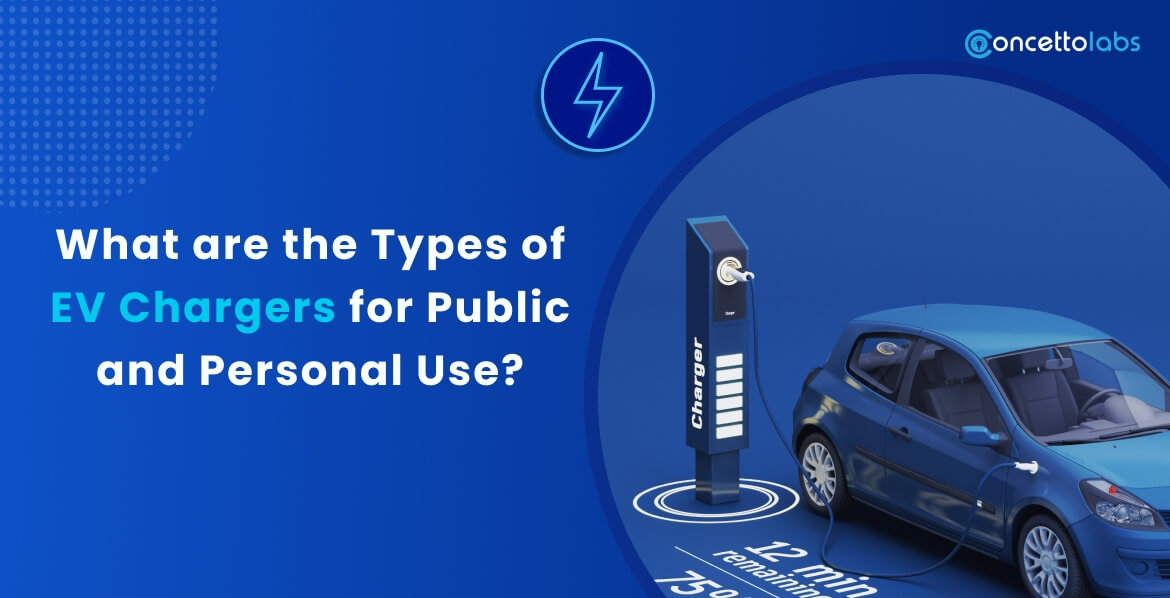 What Are The Types of EV Chargers For Public And Personal Use?