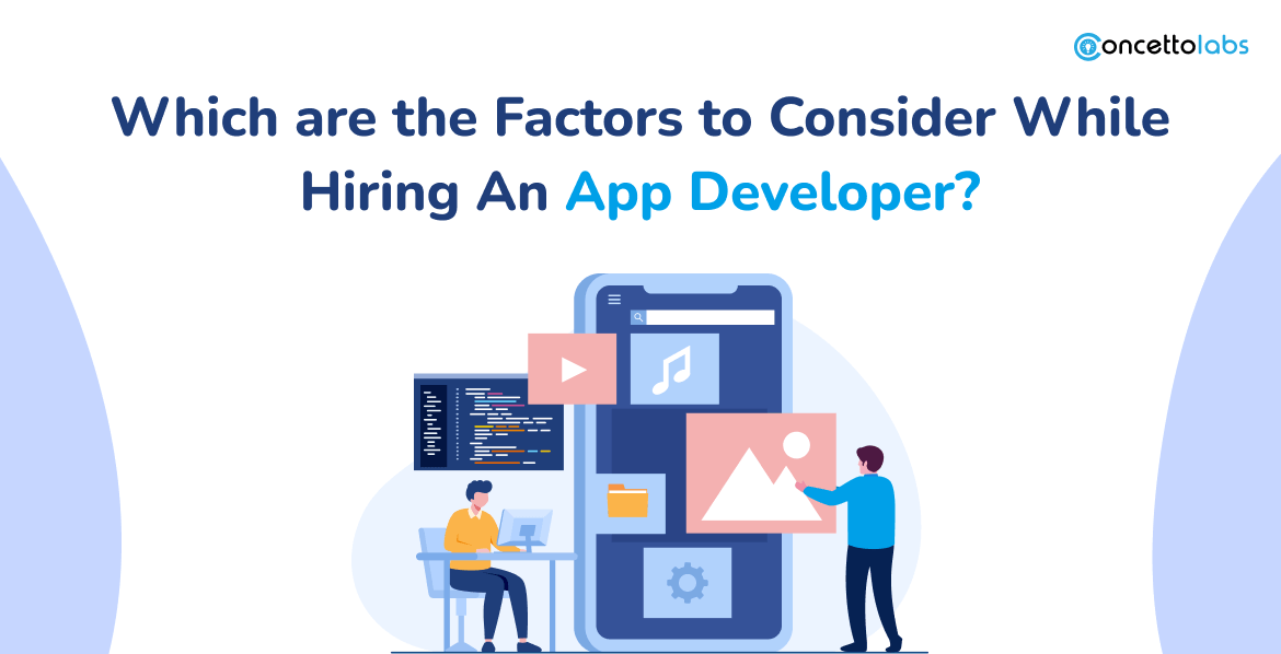 Which are the Factors to Consider While Hiring An App Developer? - A Complete Guide