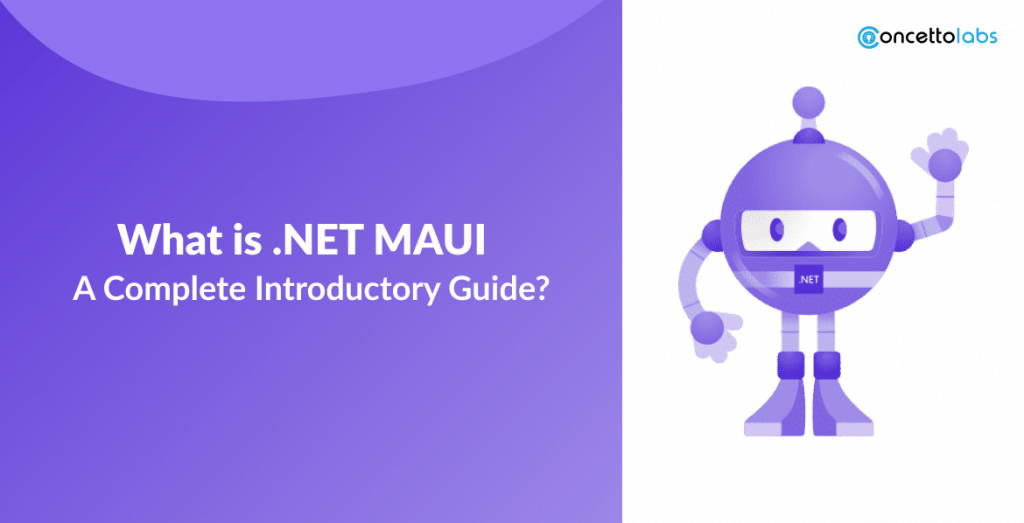 What is .NET MAUI – A Complete Introductory Guide