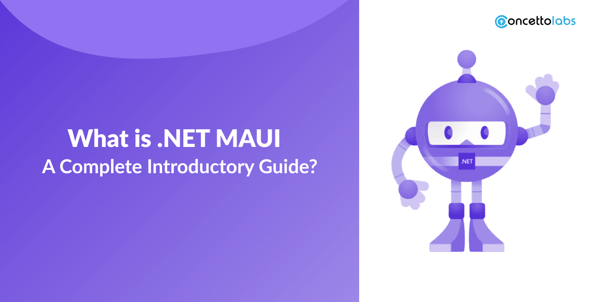 What is .NET MAUI – A Complete Introductory Guide