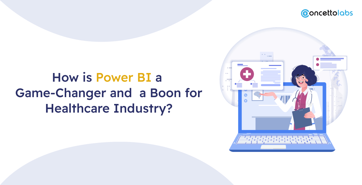 How is Power BI a Game-Changer and a Boon for Healthcare Industry?