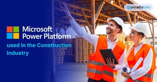 How is Microsoft Power Platform Used In The Construction Industry?