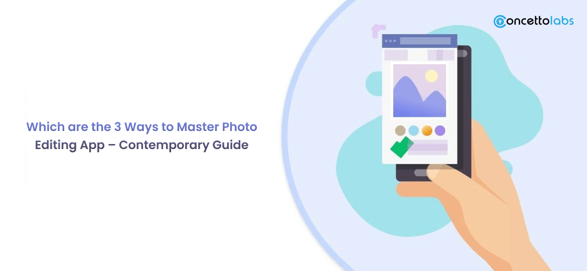 Which are the 3 Ways to Master Photo Editing App - Contemporary Guide
