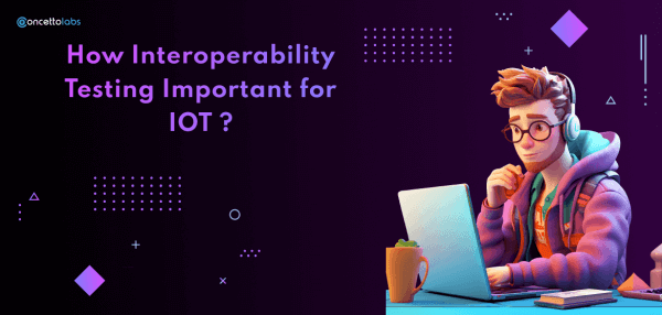 How Interoperability Testing Important for IOT